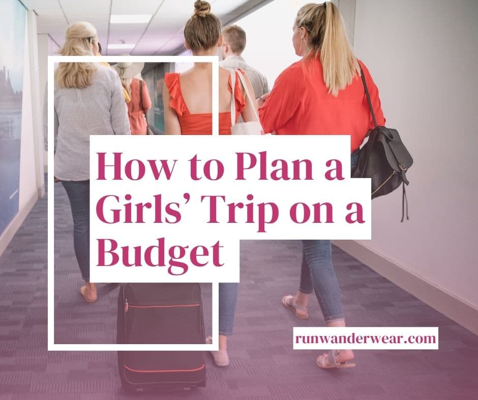 How to Plan a Girls’ Trip on a Budget