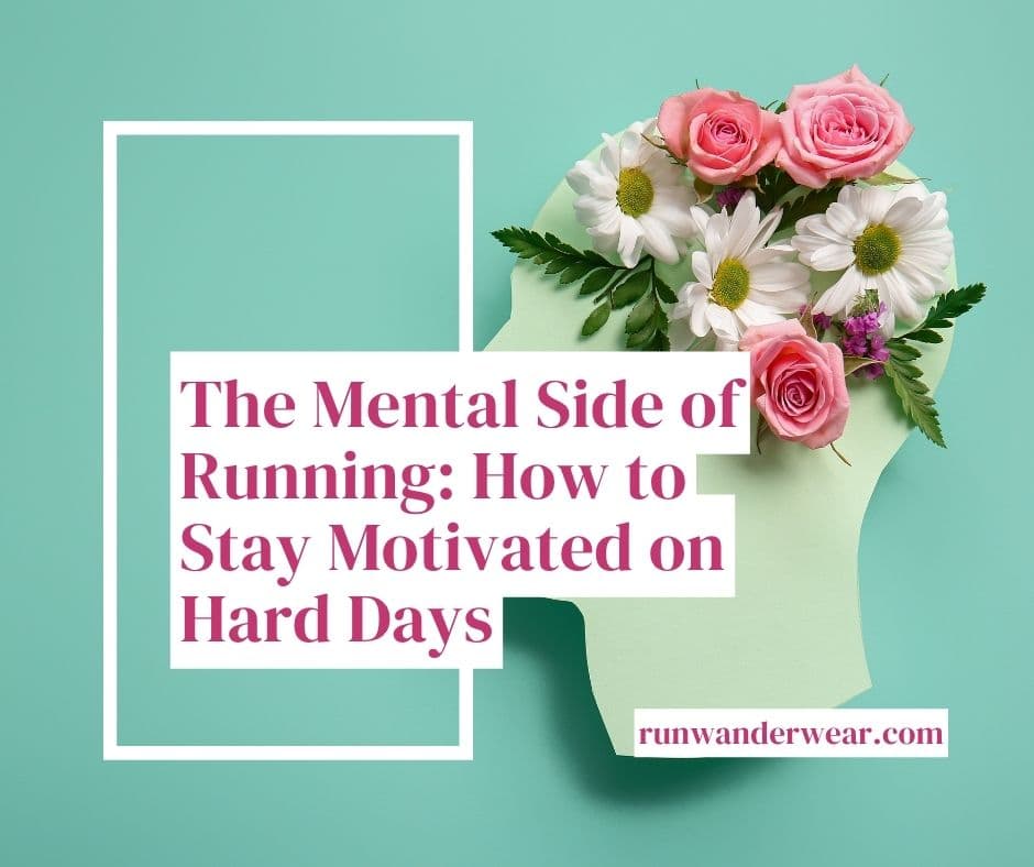 The Mental Side of Running: How to Stay Motivated on Hard Days
